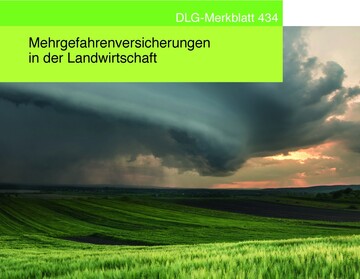 Das neue DLG-Merkblatt informiert ber alles rund um Mehrgefahrenversicherungen in der Landwirtschaft.
